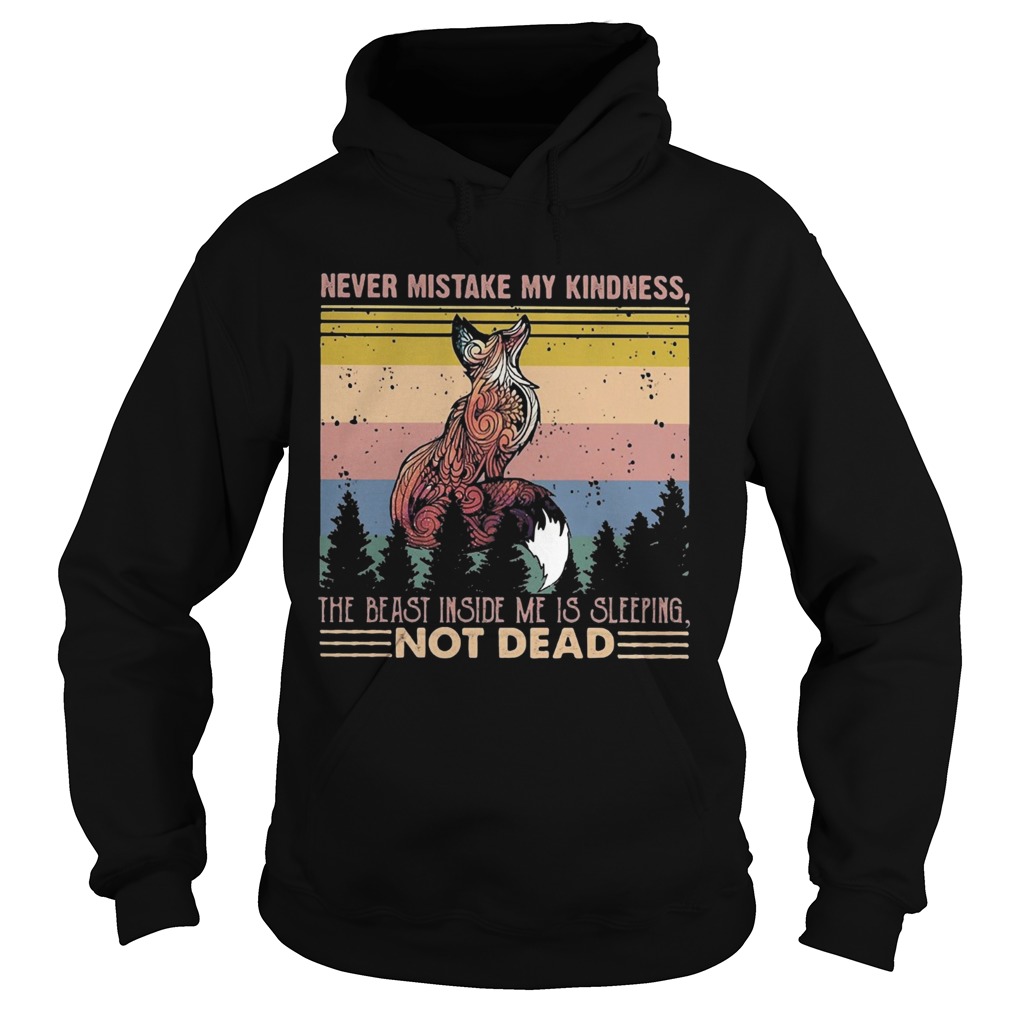 Fox never mistake my kindness the beast inside me is sleeping not dead vintage  Hoodie