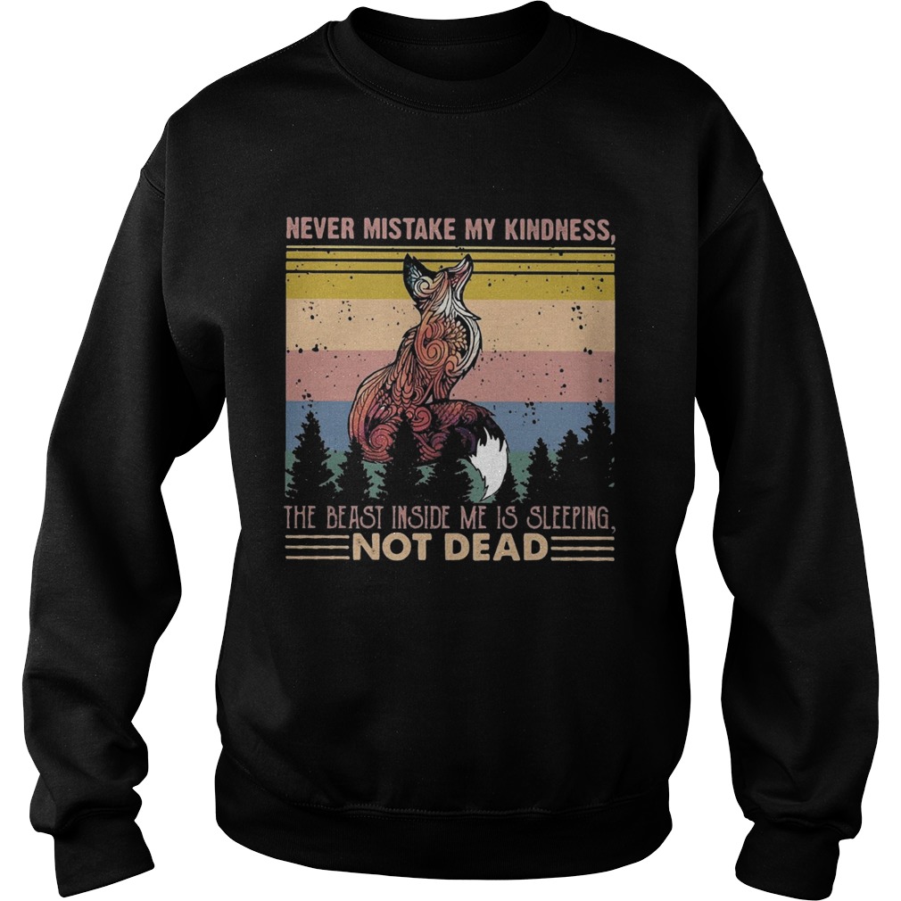 Fox never mistake my kindness the beast inside me is sleeping not dead vintage  Sweatshirt