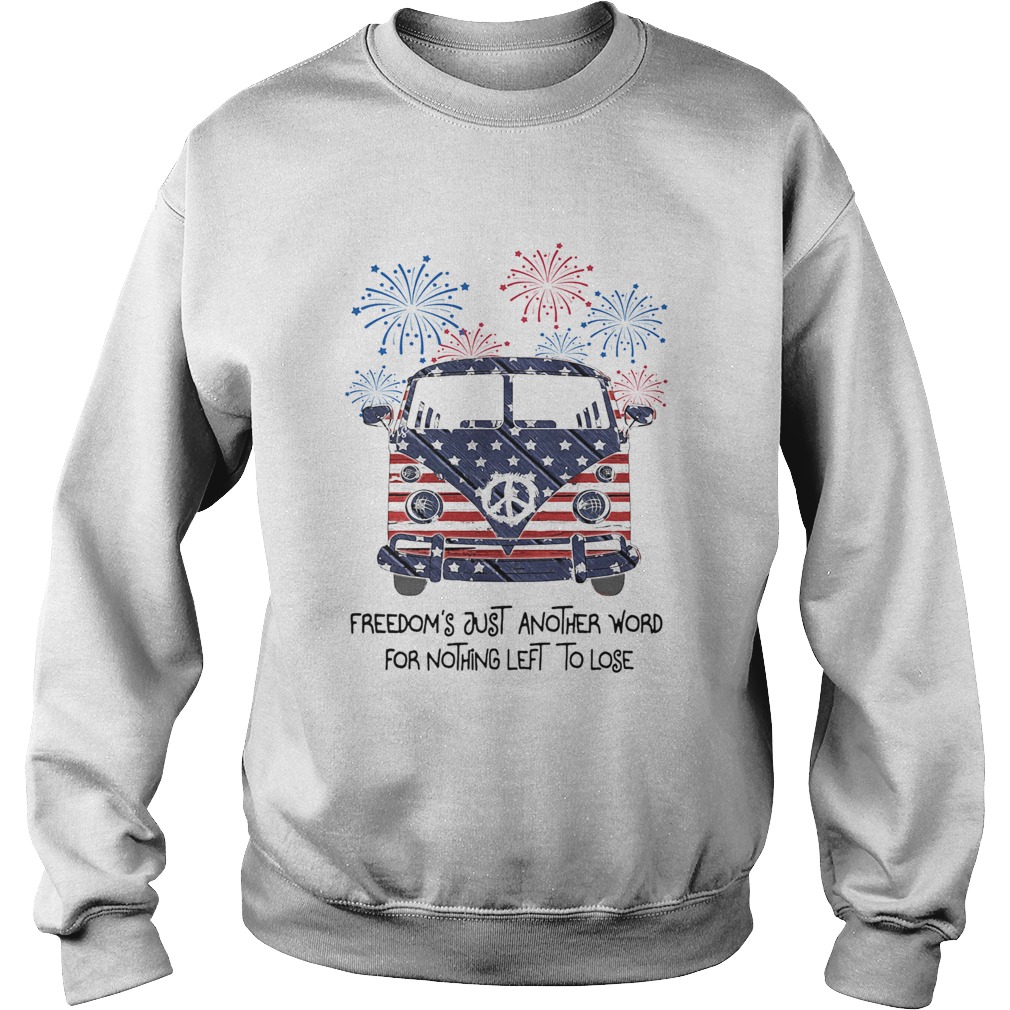 Freedoms just another word for nothing left to lose American flag veteran Independence Day  Sweatshirt