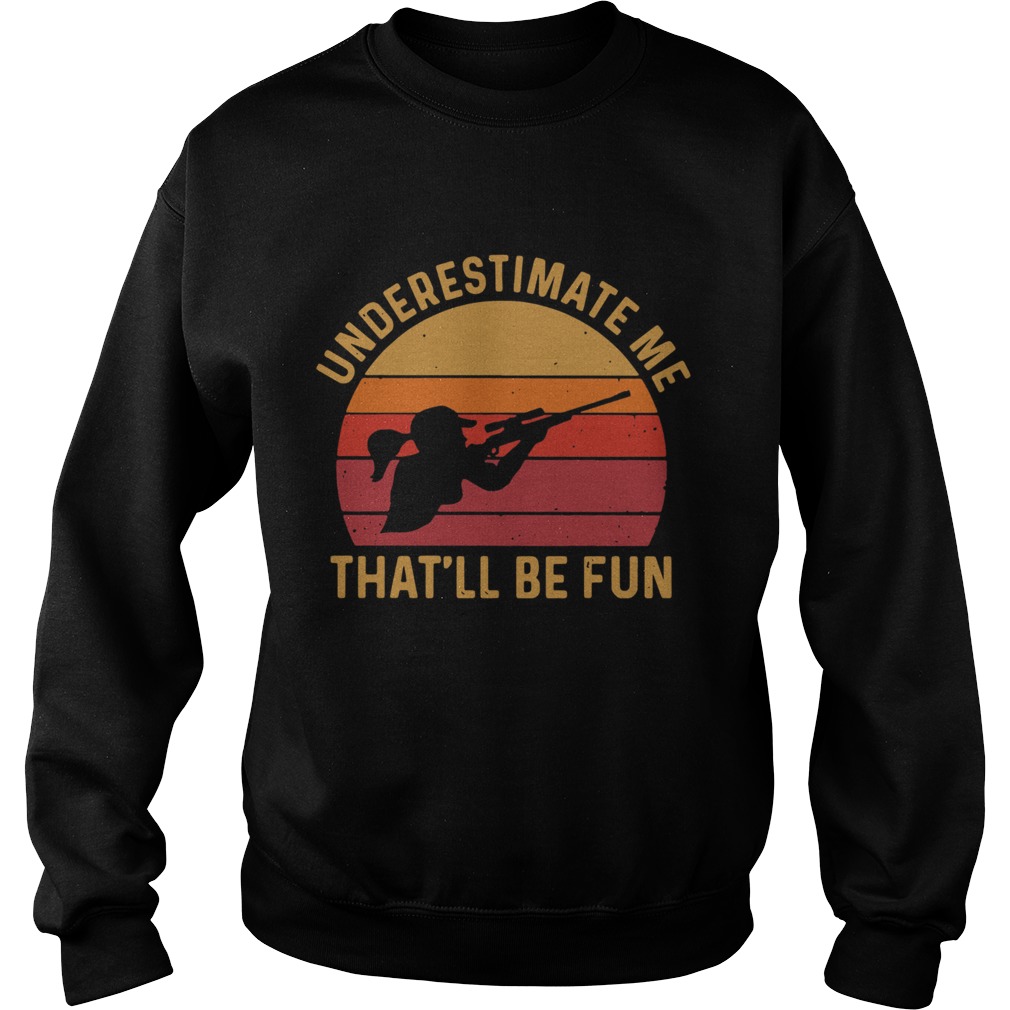 Girl Hunting Underestimate Me Thatll Be Fun Vinatge Sweatshirt