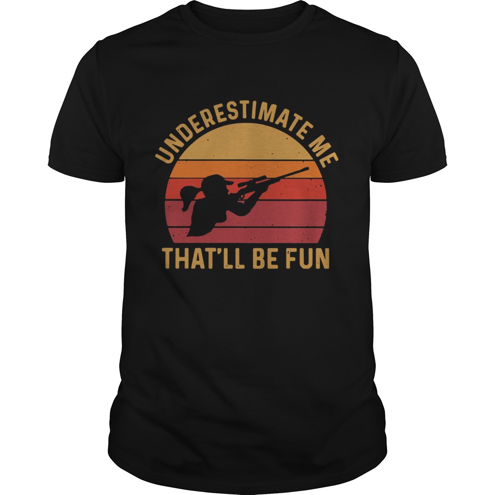 Girl Hunting Underestimate Me Thatll Be Fun Vinatge Unisex