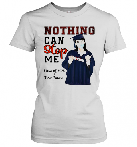 Girl Nothing Can Stop Me Class Of 2020 Your Name T-Shirt Classic Women's T-shirt