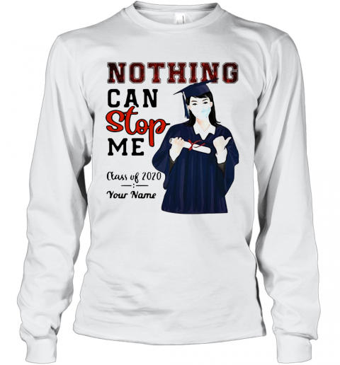 Girl Nothing Can Stop Me Class Of 2020 Your Name T-Shirt Long Sleeved T-shirt 