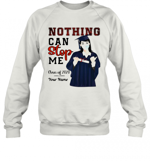 Girl Nothing Can Stop Me Class Of 2020 Your Name T-Shirt Unisex Sweatshirt
