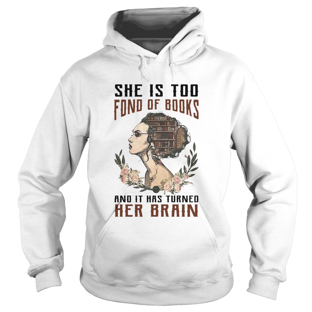 Girl she is too fond of books and it has turned Her Brain Hoodie