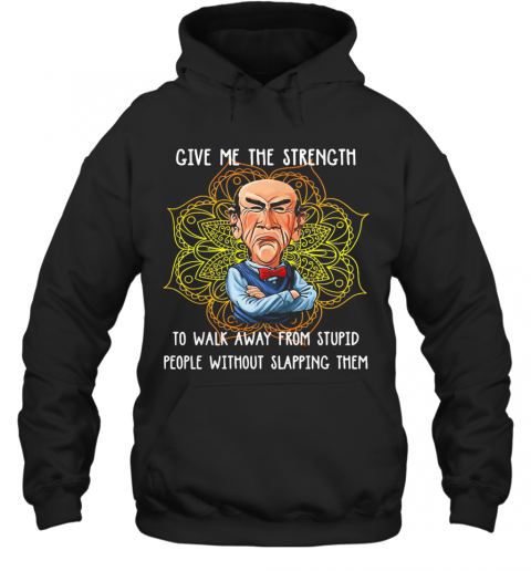 Give Me The Strength To Walk Away From Stupid People Without Slapping Them Yoga T-Shirt Unisex Hoodie