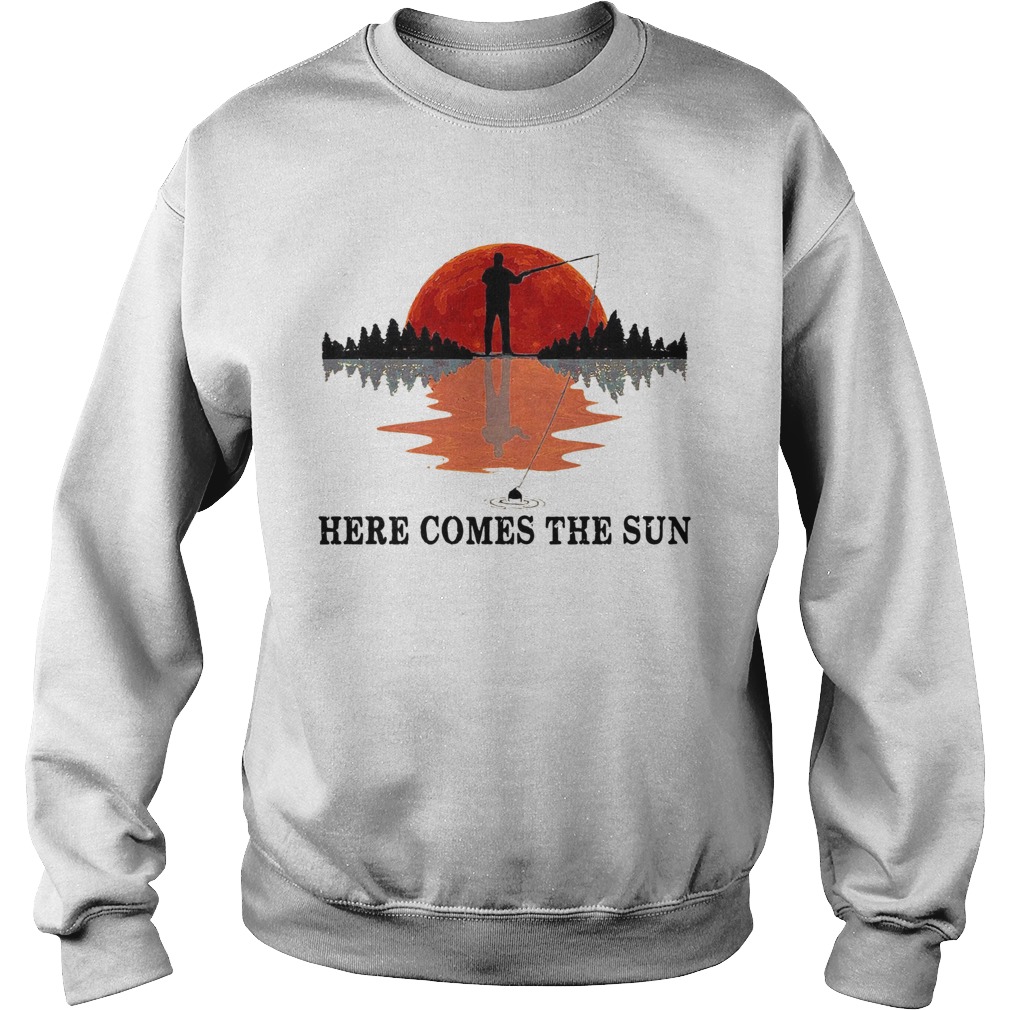 Go Fishing Here Come The Sun  Sweatshirt