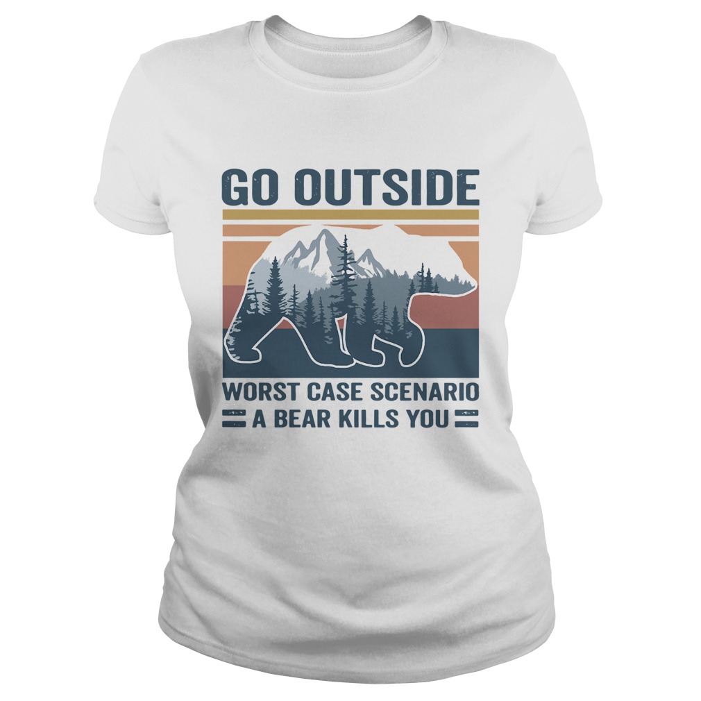 Go Outside Worst Case Scenario A Bear Kills You Vintage Classic Ladies