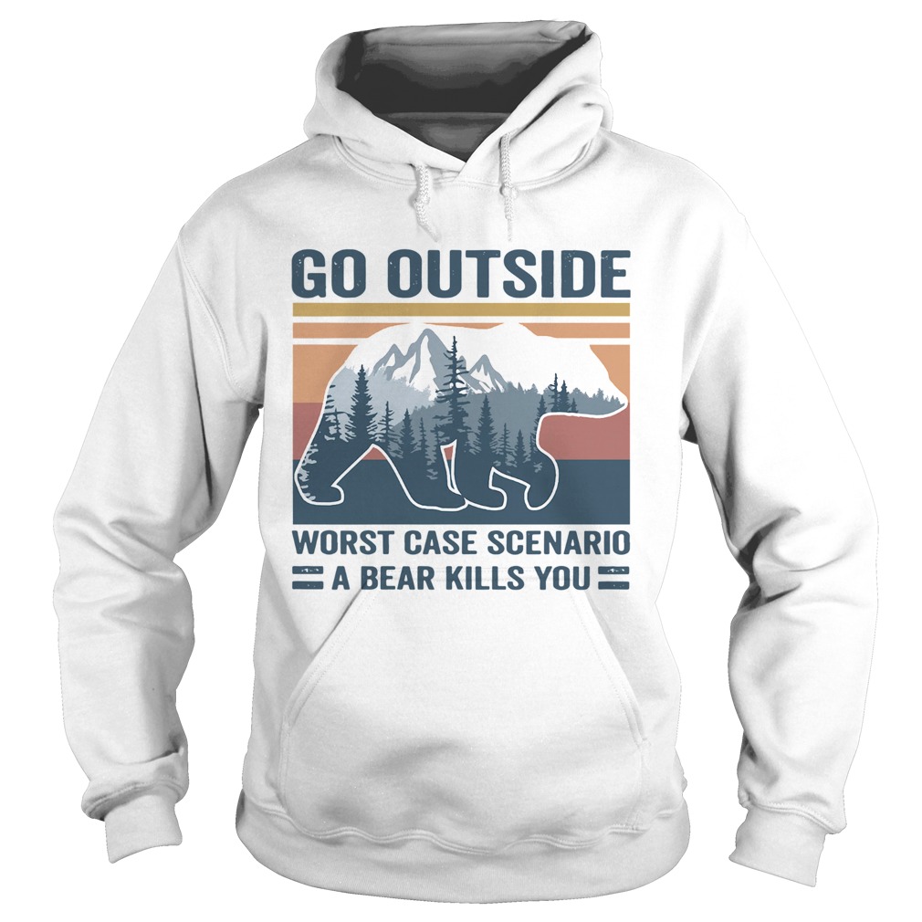 Go Outside Worst Case Scenario A Bear Kills You Vintage Hoodie