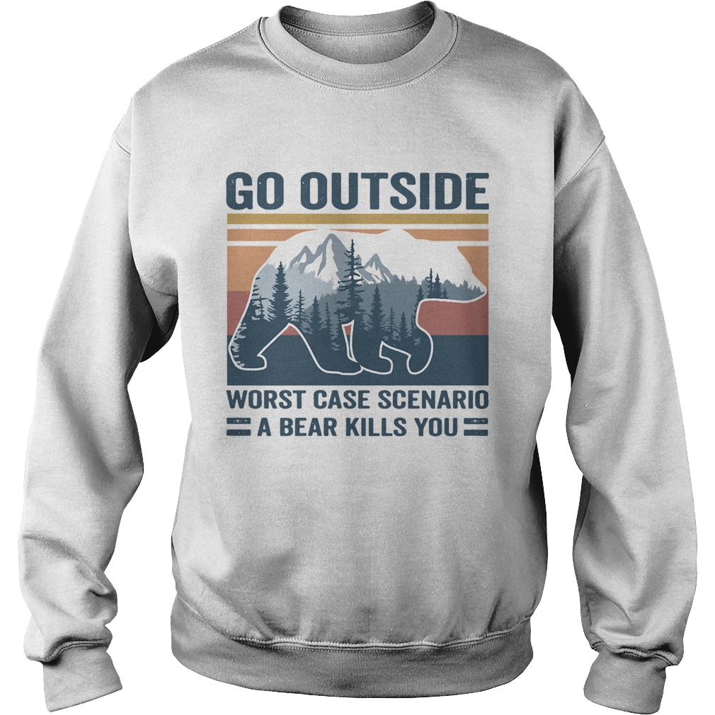 Go Outside Worst Case Scenario A Bear Kills You Vintage Sweatshirt