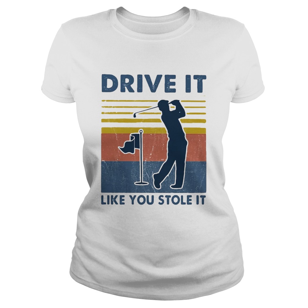 Golf Drive It Like You Stole It Vintage Classic Ladies