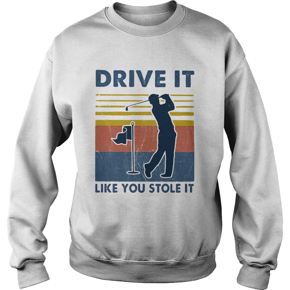 Golf Drive It Like You Stole It Vintage Sweatshirt