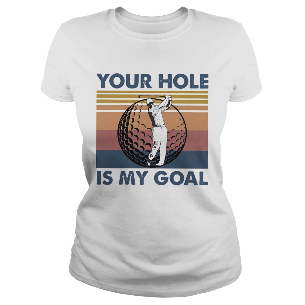 Golf Your Hole Is My Goal Vintage Classic Ladies