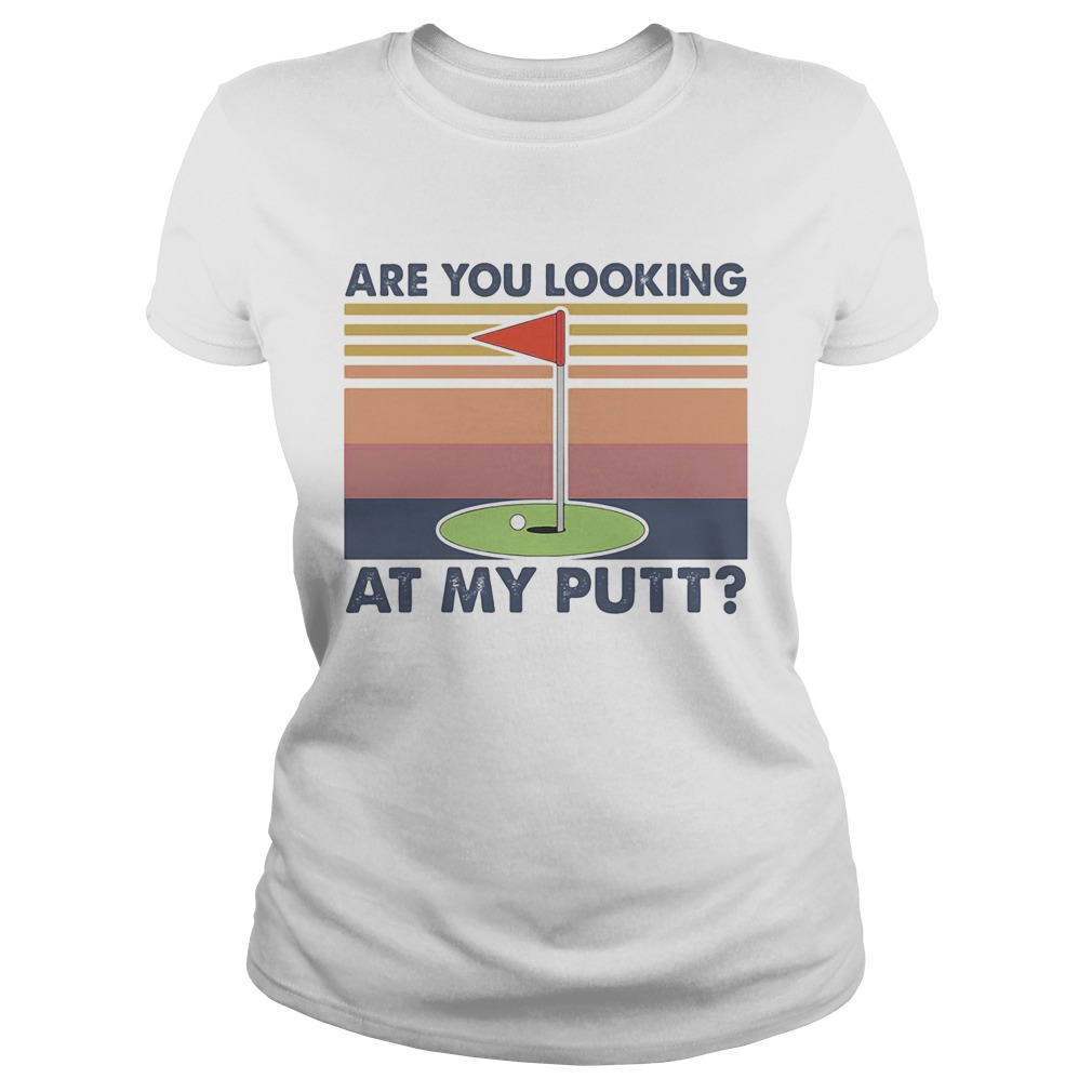Golf are you looking at my putt vintage Classic Ladies