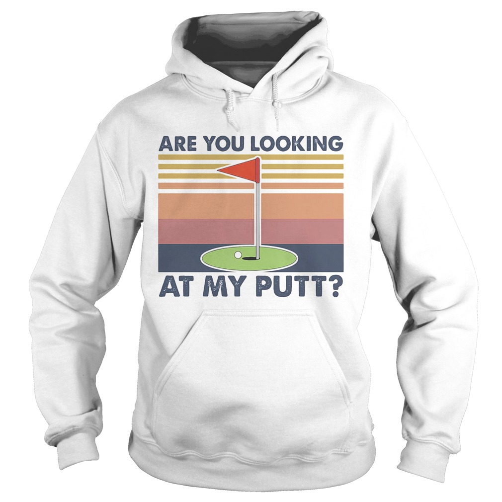 Golf are you looking at my putt vintage Hoodie