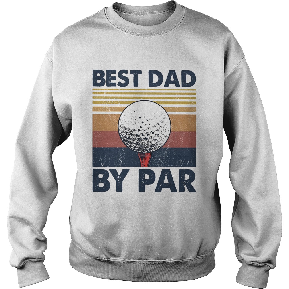 Golf best dad by par vintage 2020 LlMlTED EDlTlON Sweatshirt