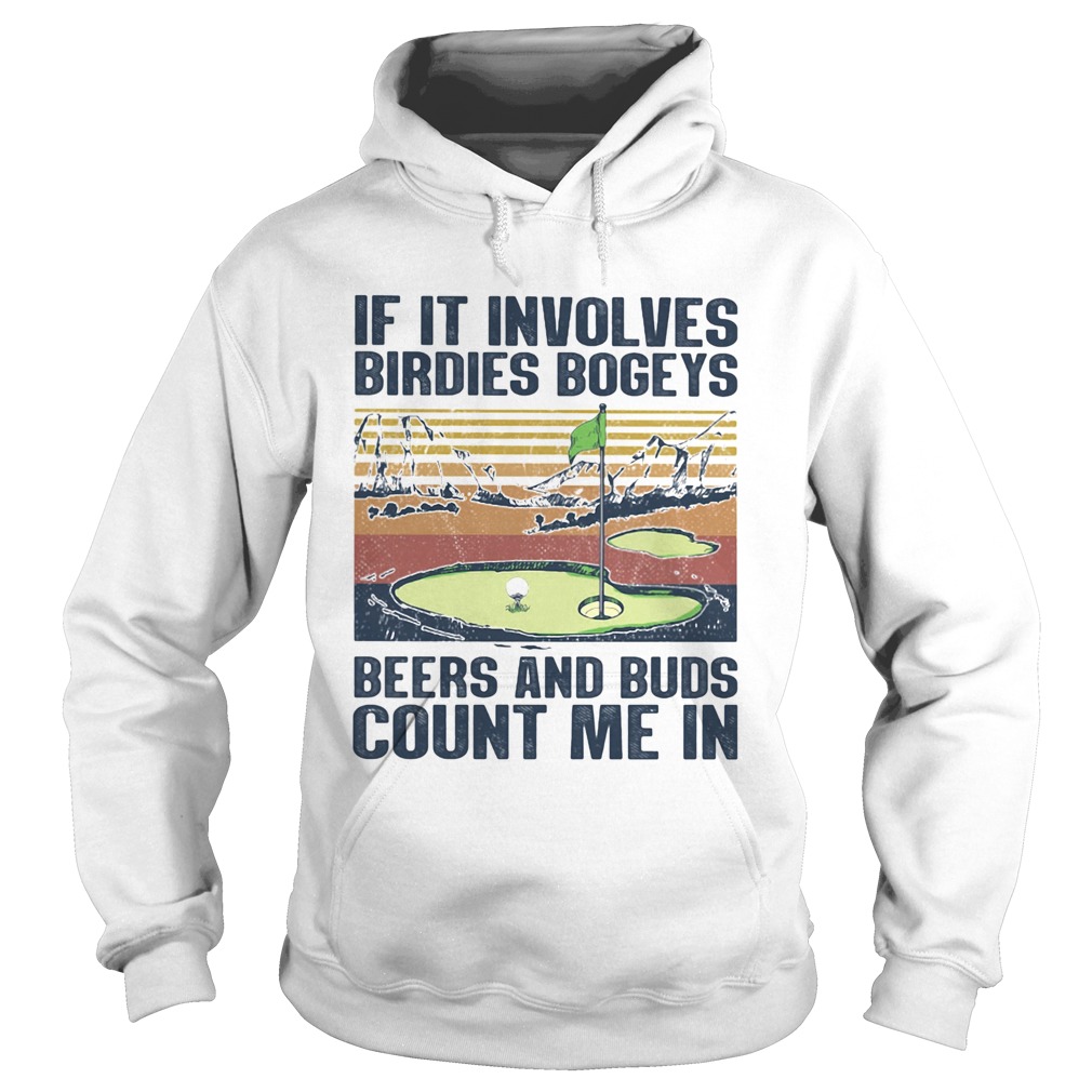 Golf if it involves birdies bogeys beers and buds count me in vintage LlMlTED EDlTlON Hoodie