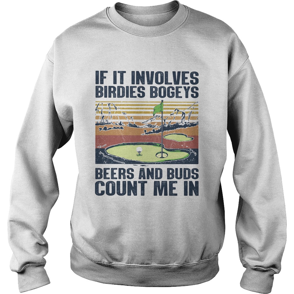 Golf if it involves birdies bogeys beers and buds count me in vintage LlMlTED EDlTlON Sweatshirt