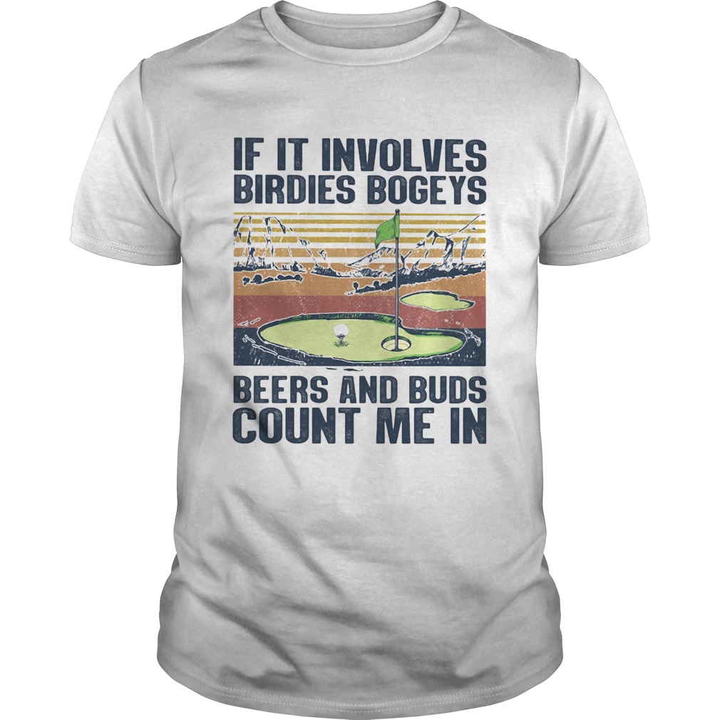 Golf if it involves birdies bogeys beers and buds count me in vintage shirt