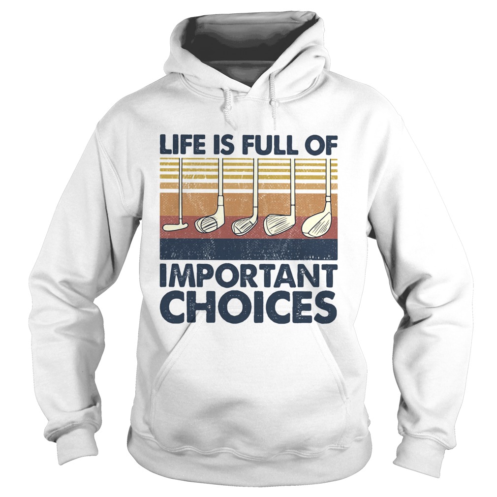 Golf life is full of important choices vintage LlMlTED EDlTlON Hoodie