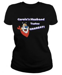 Good Caroles Husband Tastes Grrreat Tiger shir Classic Ladies