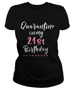Good Quarantine On My 21st Birthday Social Distancing  Classic Ladies
