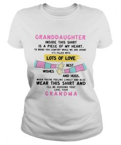 Granddaughter Inside This Shirt Is A Piece Of My Heart Lots Of Love Grandma  Classic Ladies