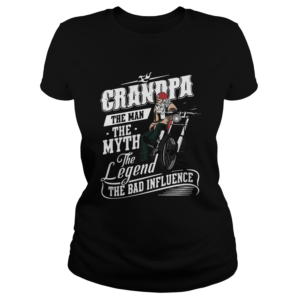 Grandpa The Man The Myth The Legend The Bad Influence  Classic Ladies