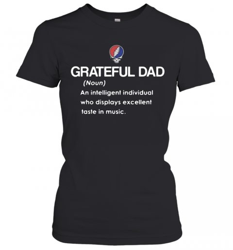 Grateful Dad An Intelligent Individual Who Display Excellent Taste In Music T-Shirt Classic Women's T-shirt