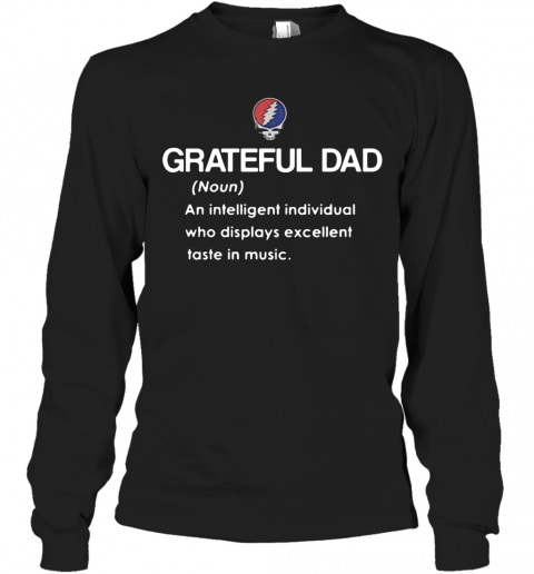 Grateful Dad An Intelligent Individual Who Display Excellent Taste In Music T-Shirt Long Sleeved T-shirt