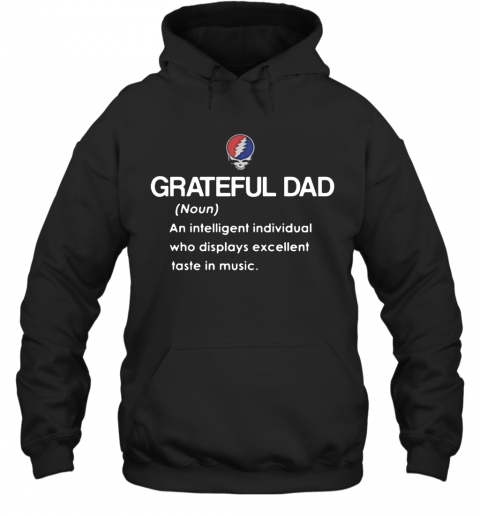 Grateful Dad An Intelligent Individual Who Display Excellent Taste In Music T-Shirt Unisex Hoodie