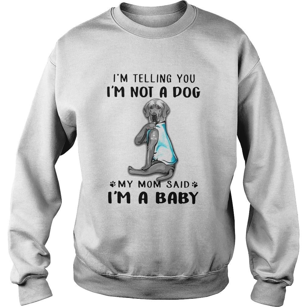 Great Dane Im Telling You Im Not A Dog Sweatshirt