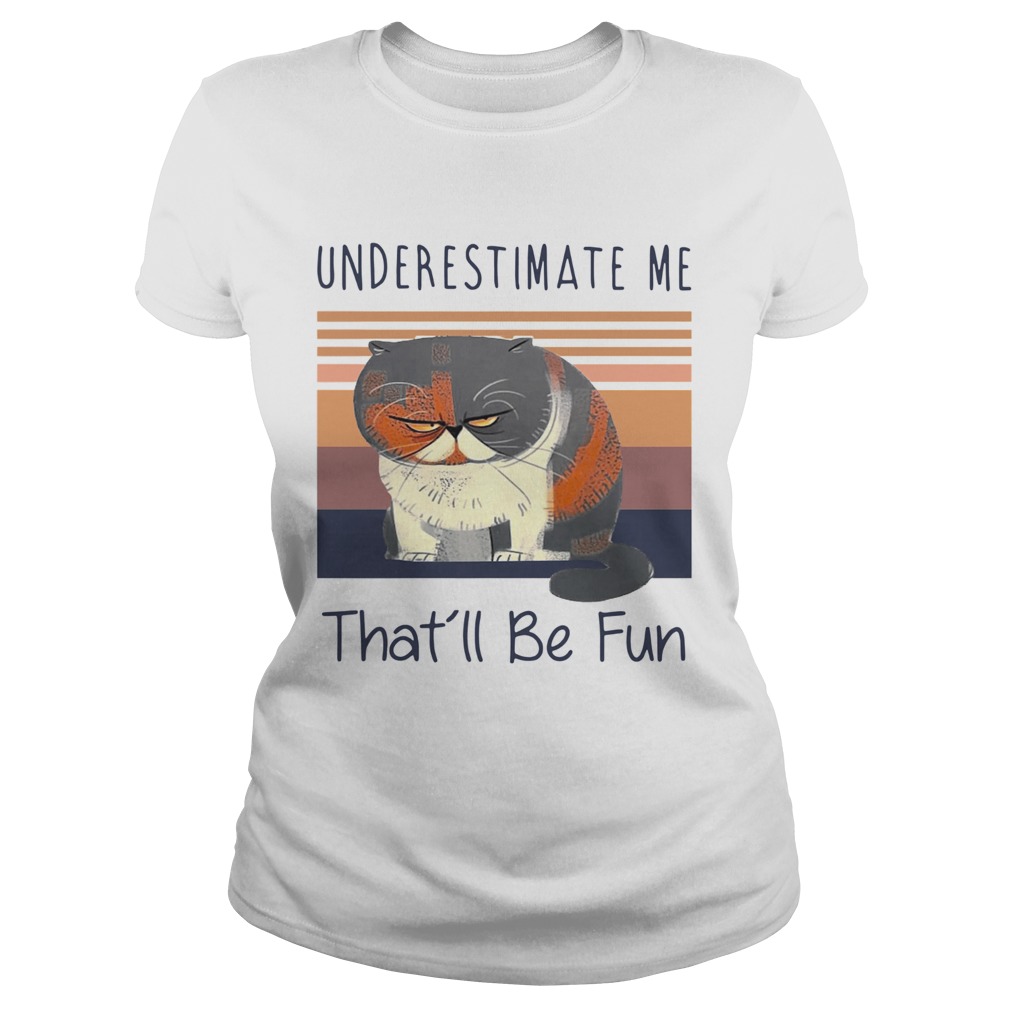 Grumpy Cat Underestimate Me Thatll Be Fun Vintage  Classic Ladies