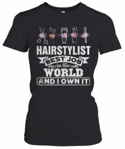 Hair Stylist Best Job In The Word And I Own It Flower T-Shirt Classic Women's T-shirt