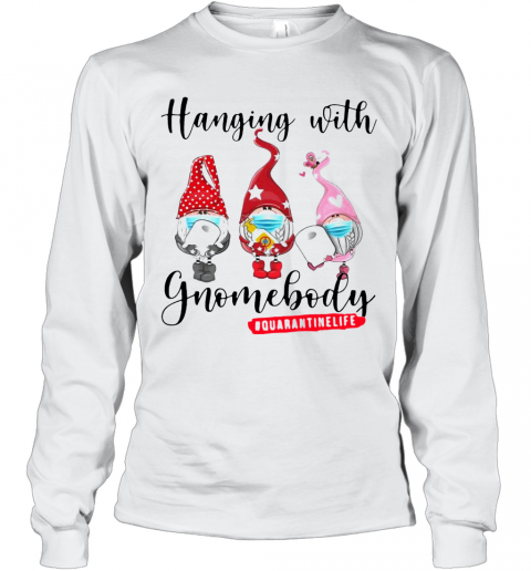Hanging With Gnomes Body Quarantine Life T-Shirt Long Sleeved T-shirt 