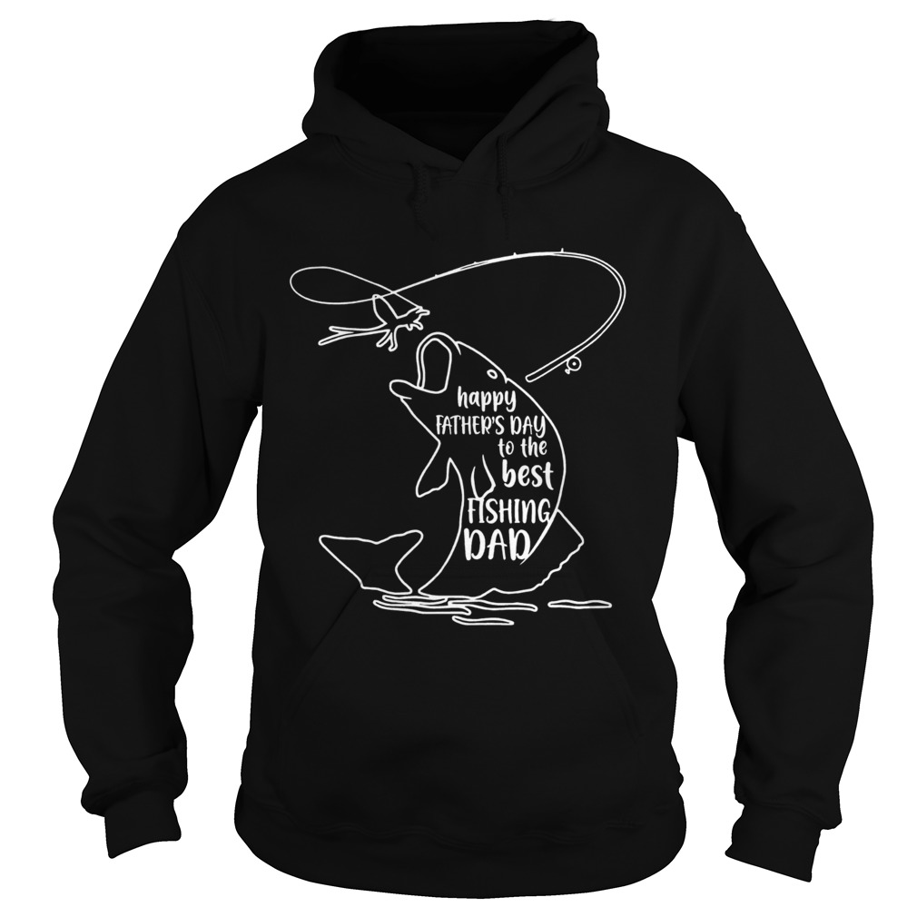 Happy Fathers Day To Best Fishing Dad Hoodie