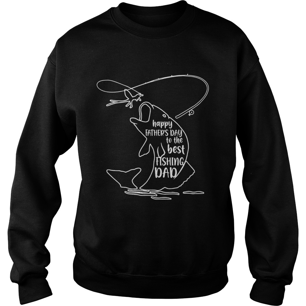 Happy Fathers Day To Best Fishing Dad Sweatshirt