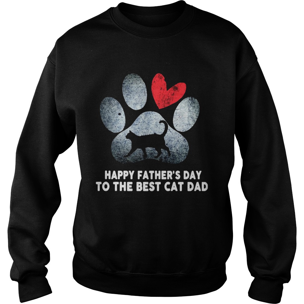 Happy Fathers Day To The Best Cat Dad  Sweatshirt