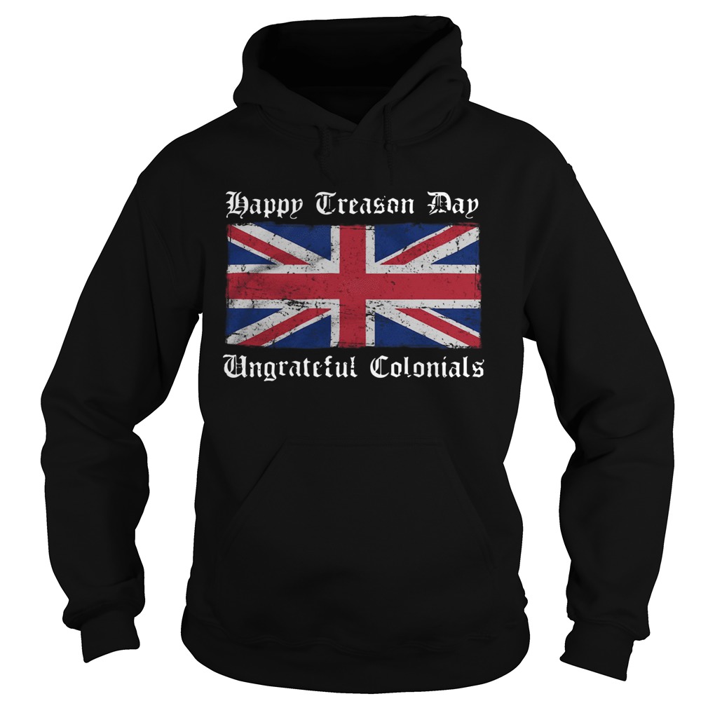 Happy Treason Day Ungrateful Colonials Flag  Hoodie