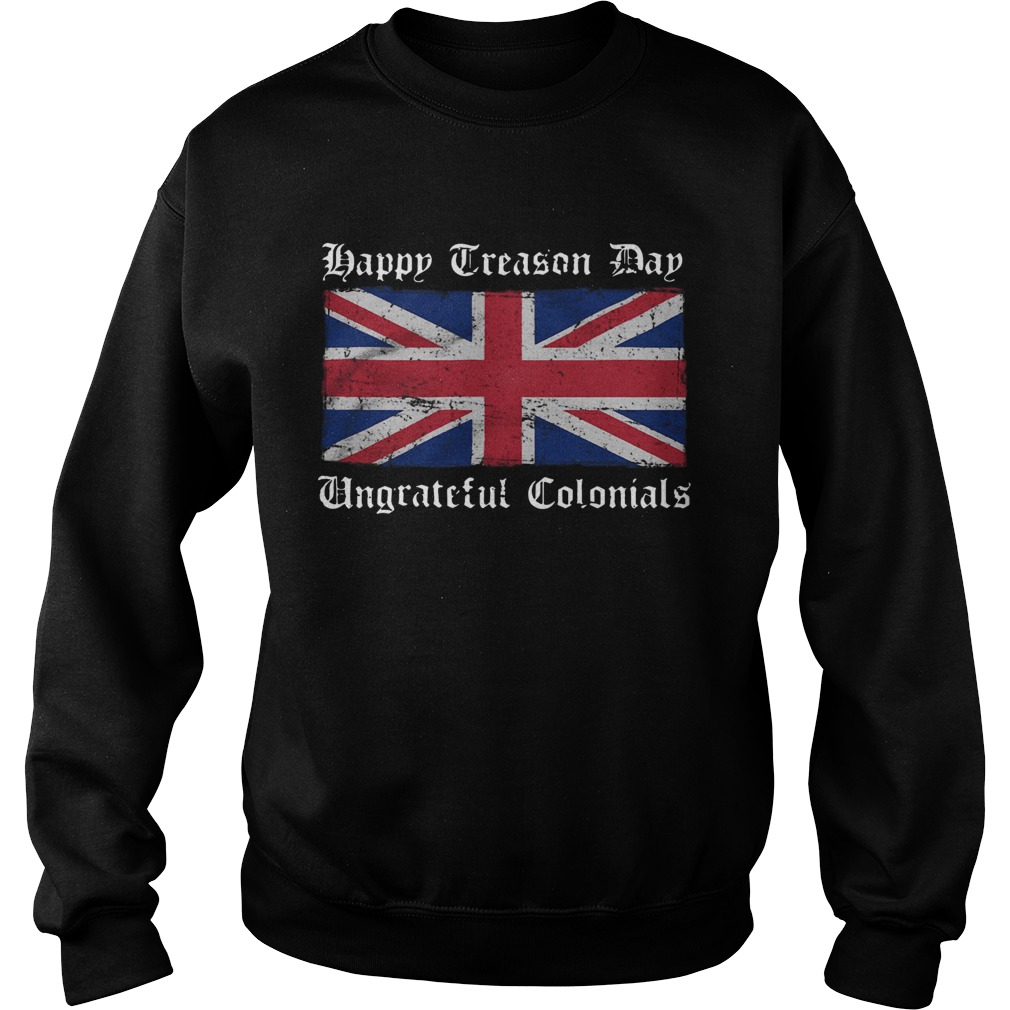Happy Treason Day Ungrateful Colonials Flag  Sweatshirt