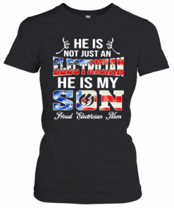 He Is Not Just A Electrician He Is My Son Proud Electrician Mom American Flag T-Shirt Classic Women's T-shirt