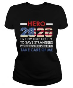 Hero 2020 my mom risks her life to save strangers just imagine what she would do to take care of me Classic Ladies