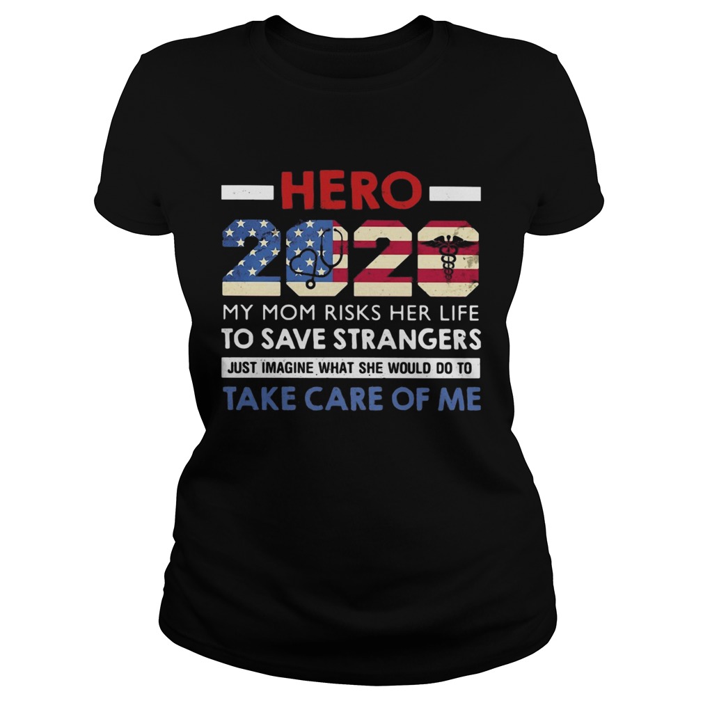 Hero 2020 my mom risks her life to save strangers just imagine what she would do to take care of me Classic Ladies