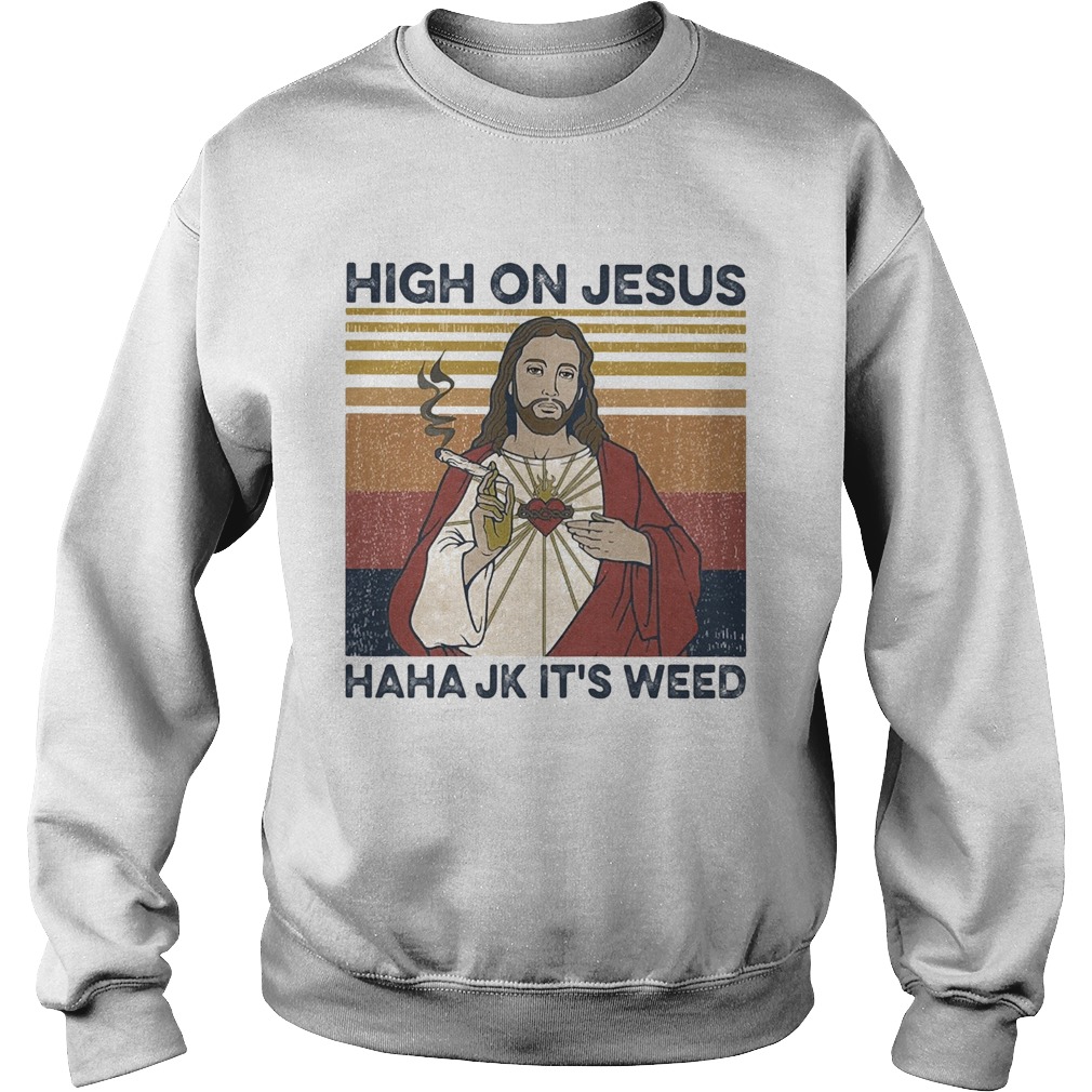 High on jesus haha jk its weed vintage  Sweatshirt