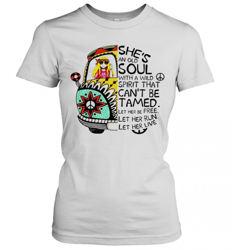 Hippie Girl She'S An Old Soul With A Wild Spirit That Can'T Be Tamed Let Her Be Free T-Shirt Classic Women's T-shirt