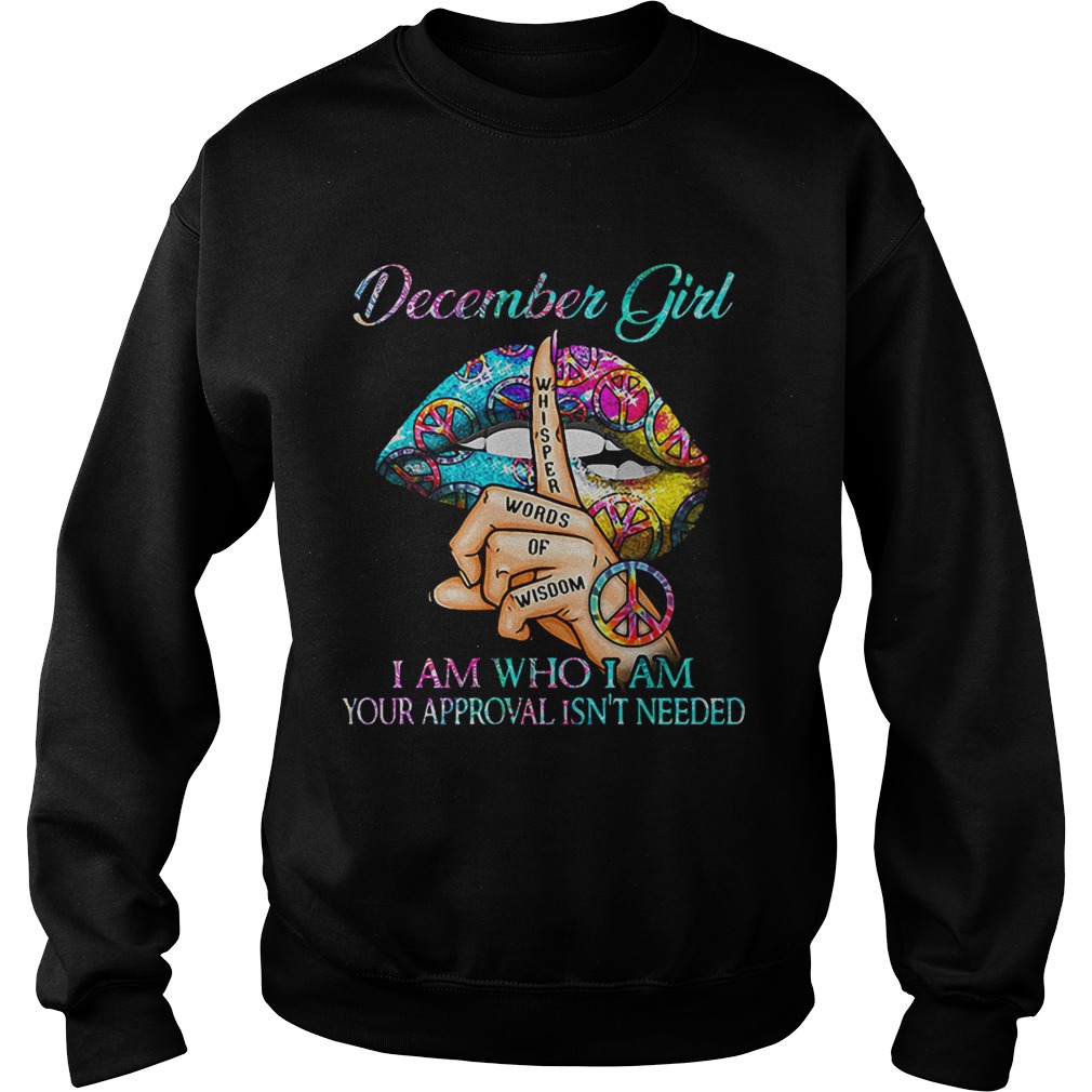 Hippie Slip December Girl I Am Who I Am Your Approval Isnt Needed  Sweatshirt
