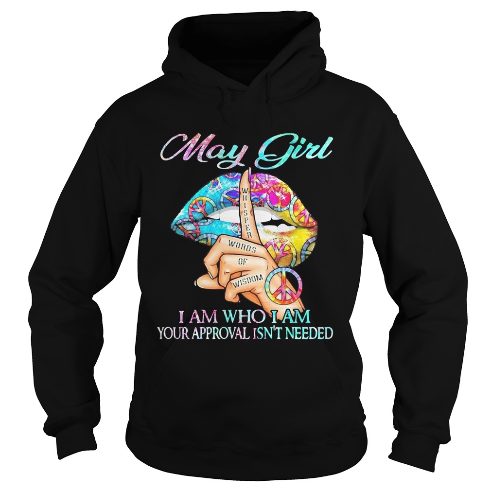 Hippie Slip May Girl I Am Who I Am Your Approval Isnt Needed  Hoodie