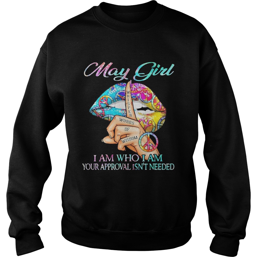 Hippie Slip May Girl I Am Who I Am Your Approval Isnt Needed  Sweatshirt