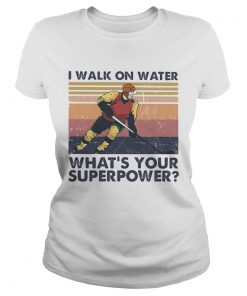 Hockey I walk on water whats your superpower vintage  LlMlTED EDlTlON Classic Ladies