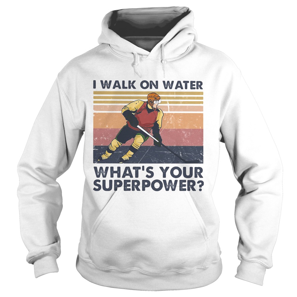 Hockey I walk on water whats your superpower vintage LlMlTED EDlTlON Hoodie